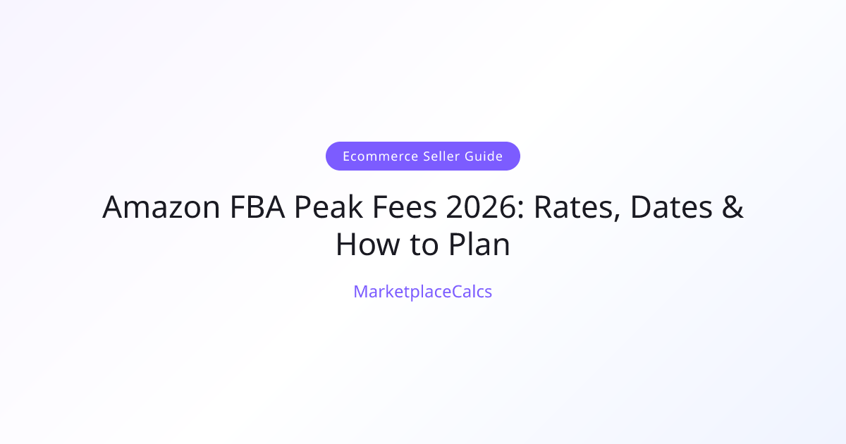 Amazon FBA Peak Fees 2026: Rates, Dates & How to Plan | MarketplaceCalcs